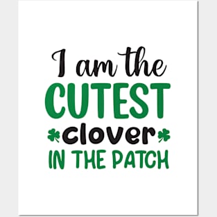 I am the cutest clover in the patch - for St. Patrick's Day Posters and Art